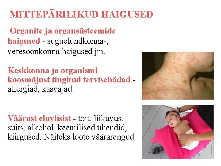MITTEPÄRILIKUD HAIGUSED Organite ja organsüsteemide haigused - suguelundkonna-, veresoonkonna haigused jm. Keskkonna ja organismi MITTEPÄRILIKUD HAIGUSED Organite ja organsüsteemide haigused - suguelundkonna-, veresoonkonna haigused jm. Keskkonna ja organismi
