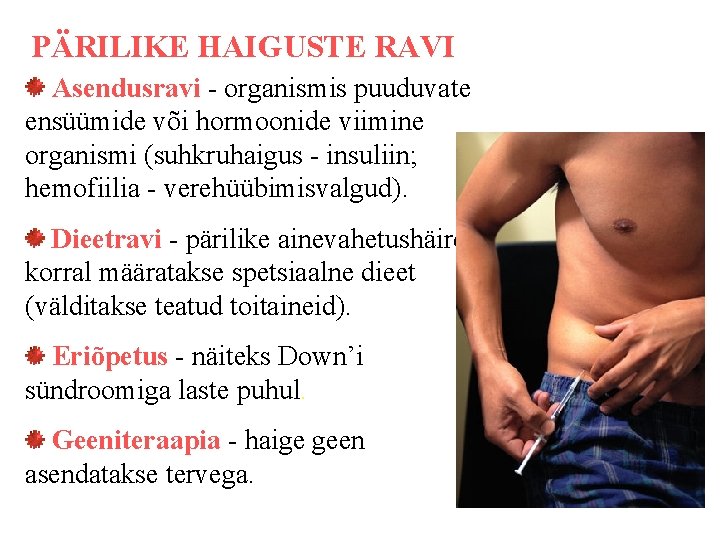 PÄRILIKE HAIGUSTE RAVI Asendusravi - organismis puuduvate ensüümide või hormoonide viimine organismi (suhkruhaigus - PÄRILIKE HAIGUSTE RAVI Asendusravi - organismis puuduvate ensüümide või hormoonide viimine organismi (suhkruhaigus -