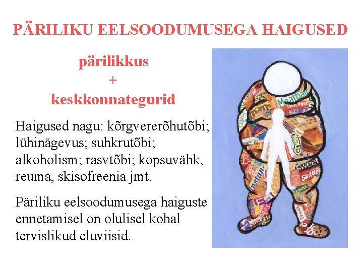 PÄRILIKU EELSOODUMUSEGA HAIGUSED pärilikkus + keskkonnategurid Haigused nagu: kõrgvererõhutõbi; lühinägevus; suhkrutõbi; alkoholism; rasvtõbi; kopsuvähk, PÄRILIKU EELSOODUMUSEGA HAIGUSED pärilikkus + keskkonnategurid Haigused nagu: kõrgvererõhutõbi; lühinägevus; suhkrutõbi; alkoholism; rasvtõbi; kopsuvähk,