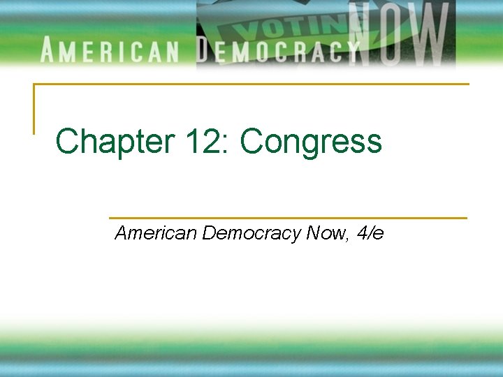 Chapter 12: Congress American Democracy Now, 4/e 