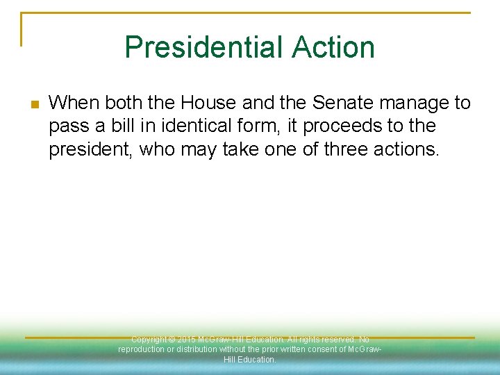 Presidential Action n When both the House and the Senate manage to pass a