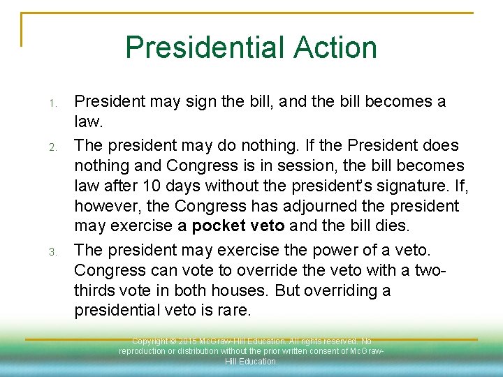 Presidential Action 1. 2. 3. President may sign the bill, and the bill becomes