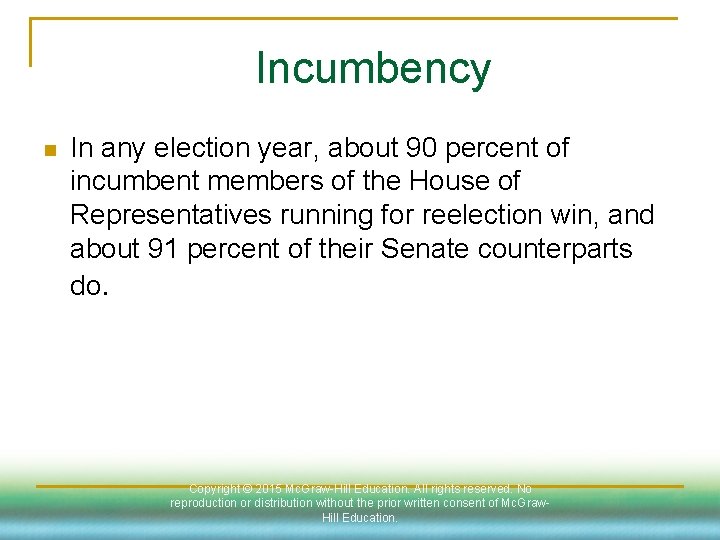 Incumbency n In any election year, about 90 percent of incumbent members of the