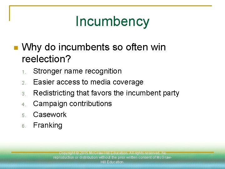 Incumbency n Why do incumbents so often win reelection? 1. 2. 3. 4. 5.