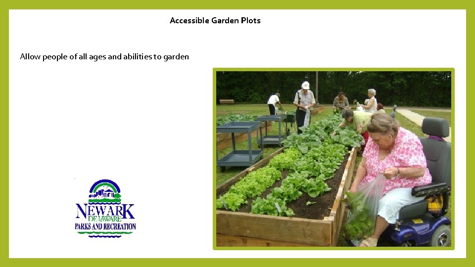 Accessible Garden Plots Allow people of all ages and abilities to garden 