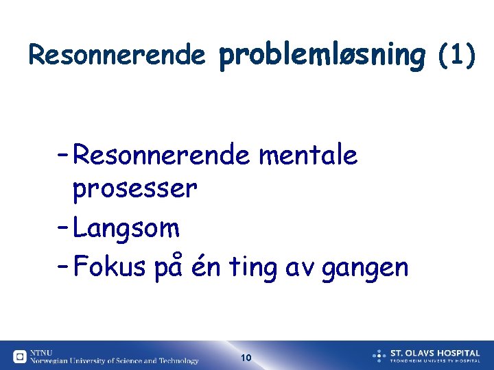Resonnerende problemløsning (1) – Resonnerende mentale prosesser – Langsom – Fokus på én ting Resonnerende problemløsning (1) – Resonnerende mentale prosesser – Langsom – Fokus på én ting