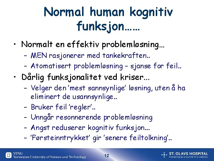 Normal human kognitiv funksjon…… • Normalt en effektiv problemløsning… – MEN rasjonerer med tankekraften. Normal human kognitiv funksjon…… • Normalt en effektiv problemløsning… – MEN rasjonerer med tankekraften.