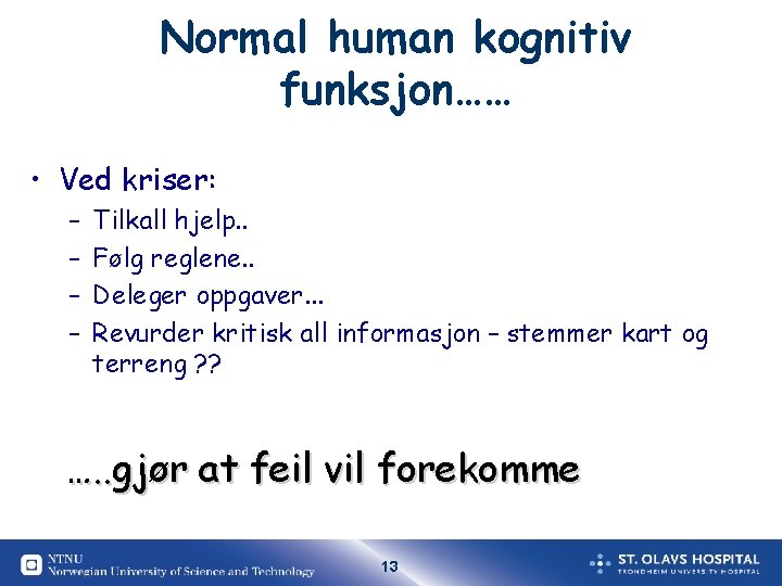Normal human kognitiv funksjon…… • Ved kriser: – – Tilkall hjelp. . Følg reglene. Normal human kognitiv funksjon…… • Ved kriser: – – Tilkall hjelp. . Følg reglene.