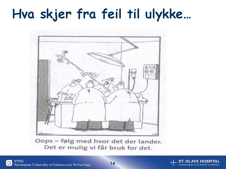 Hva skjer fra feil til ulykke… 14 Hva skjer fra feil til ulykke… 14