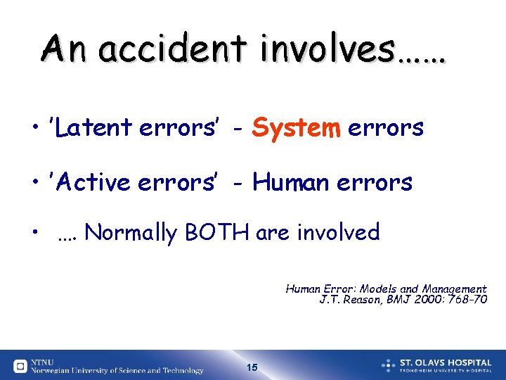 An accident involves…… • ’Latent errors’ - System errors • ’Active errors’ - Human An accident involves…… • ’Latent errors’ - System errors • ’Active errors’ - Human