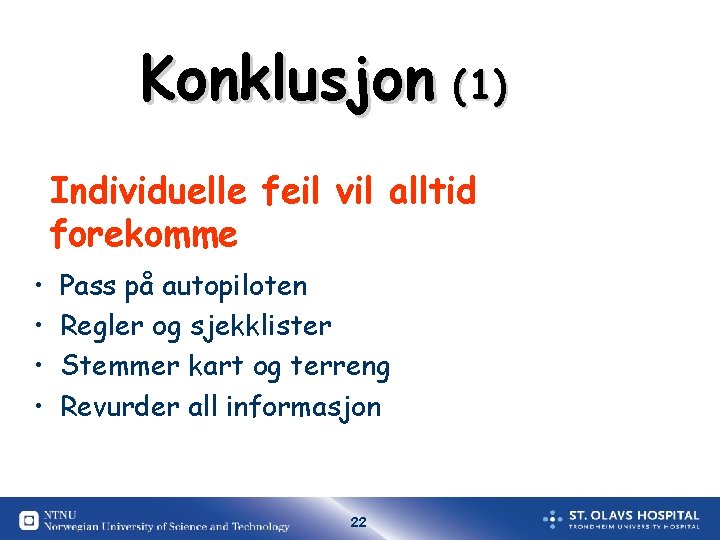 Konklusjon (1) Individuelle feil vil alltid forekomme • • Pass på autopiloten Regler og Konklusjon (1) Individuelle feil vil alltid forekomme • • Pass på autopiloten Regler og