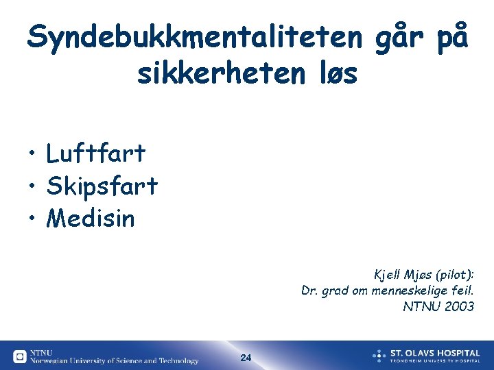 Syndebukkmentaliteten går på sikkerheten løs • Luftfart • Skipsfart • Medisin Kjell Mjøs (pilot): Syndebukkmentaliteten går på sikkerheten løs • Luftfart • Skipsfart • Medisin Kjell Mjøs (pilot):