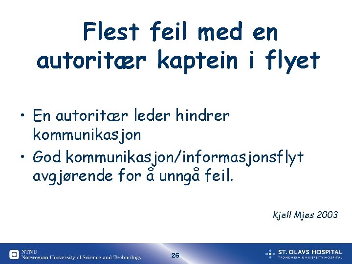 Flest feil med en autoritær kaptein i flyet • En autoritær leder hindrer kommunikasjon Flest feil med en autoritær kaptein i flyet • En autoritær leder hindrer kommunikasjon