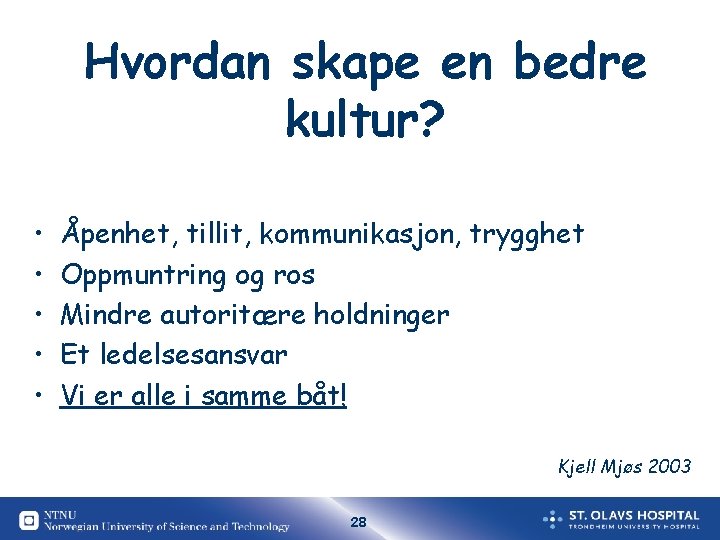 Hvordan skape en bedre kultur? • • • Åpenhet, tillit, kommunikasjon, trygghet Oppmuntring og Hvordan skape en bedre kultur? • • • Åpenhet, tillit, kommunikasjon, trygghet Oppmuntring og