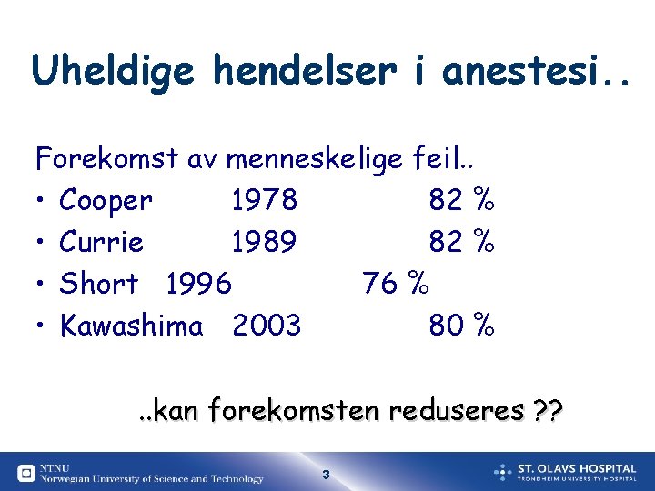 Uheldige hendelser i anestesi. . Forekomst av menneskelige feil. . • Cooper 1978 82 Uheldige hendelser i anestesi. . Forekomst av menneskelige feil. . • Cooper 1978 82