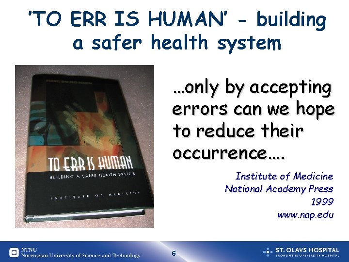 ’TO ERR IS HUMAN’ - building a safer health system …only by accepting errors ’TO ERR IS HUMAN’ - building a safer health system …only by accepting errors