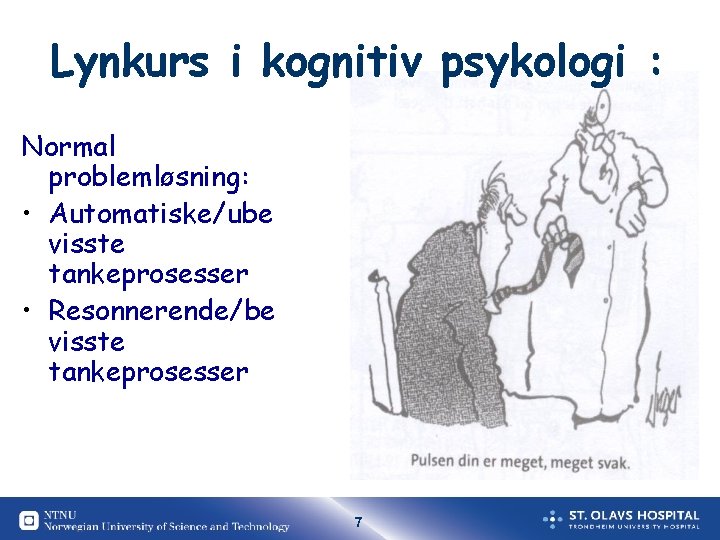 Lynkurs i kognitiv psykologi : Normal problemløsning: • Automatiske/ube visste tankeprosesser • Resonnerende/be visste Lynkurs i kognitiv psykologi : Normal problemløsning: • Automatiske/ube visste tankeprosesser • Resonnerende/be visste
