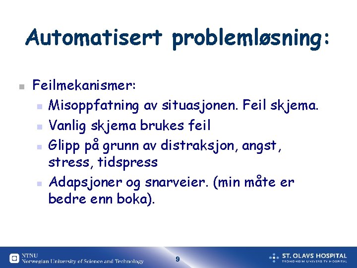 Automatisert problemløsning: n Feilmekanismer: n Misoppfatning av situasjonen. Feil skjema. n Vanlig skjema brukes Automatisert problemløsning: n Feilmekanismer: n Misoppfatning av situasjonen. Feil skjema. n Vanlig skjema brukes