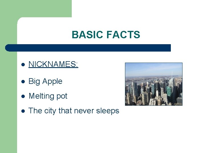 BASIC FACTS l NICKNAMES: l Big Apple l Melting pot l The city that