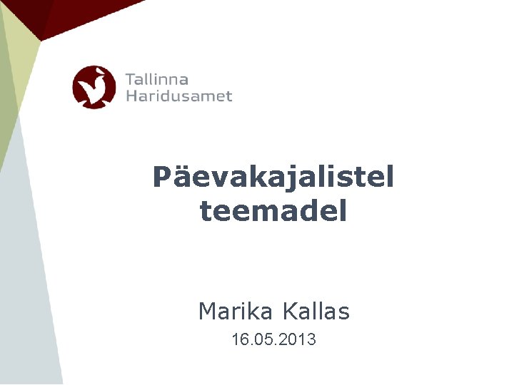 Päevakajalistel teemadel Marika Kallas 16. 05. 2013 