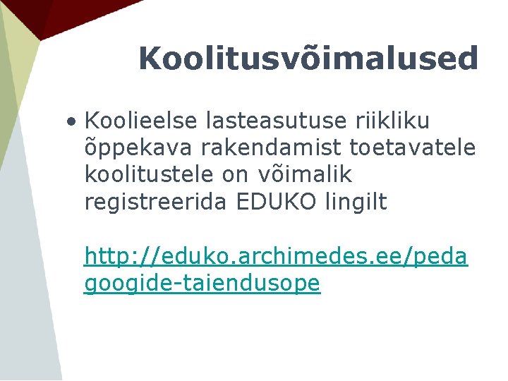 Koolitusvõimalused • Koolieelse lasteasutuse riikliku õppekava rakendamist toetavatele koolitustele on võimalik registreerida EDUKO lingilt