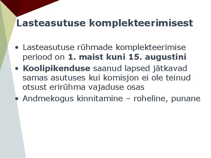 Lasteasutuse komplekteerimisest • Lasteasutuse rühmade komplekteerimise periood on 1. maist kuni 15. augustini •