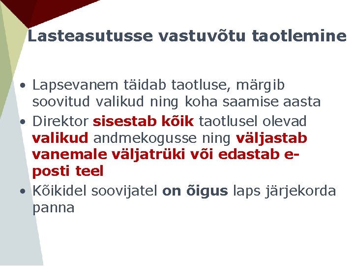 Lasteasutusse vastuvõtu taotlemine • Lapsevanem täidab taotluse, märgib soovitud valikud ning koha saamise aasta