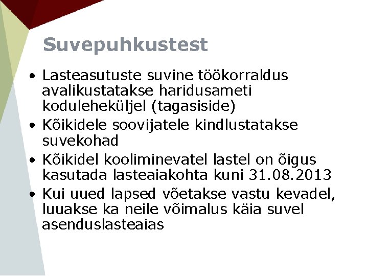 Suvepuhkustest • Lasteasutuste suvine töökorraldus avalikustatakse haridusameti koduleheküljel (tagasiside) • Kõikidele soovijatele kindlustatakse suvekohad