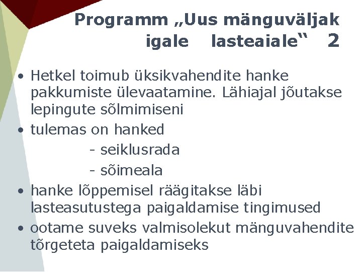 Programm „Uus mänguväljak igale lasteaiale“ 2 • Hetkel toimub üksikvahendite hanke pakkumiste ülevaatamine. Lähiajal