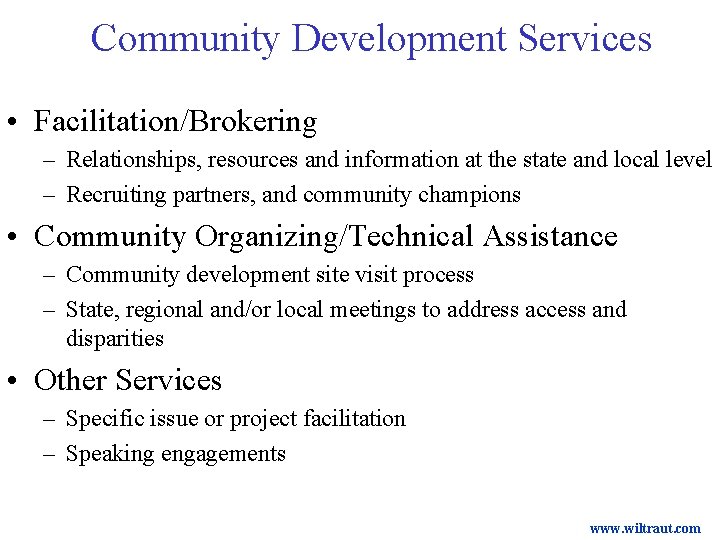 Community Development Services • Facilitation/Brokering – Relationships, resources and information at the state and