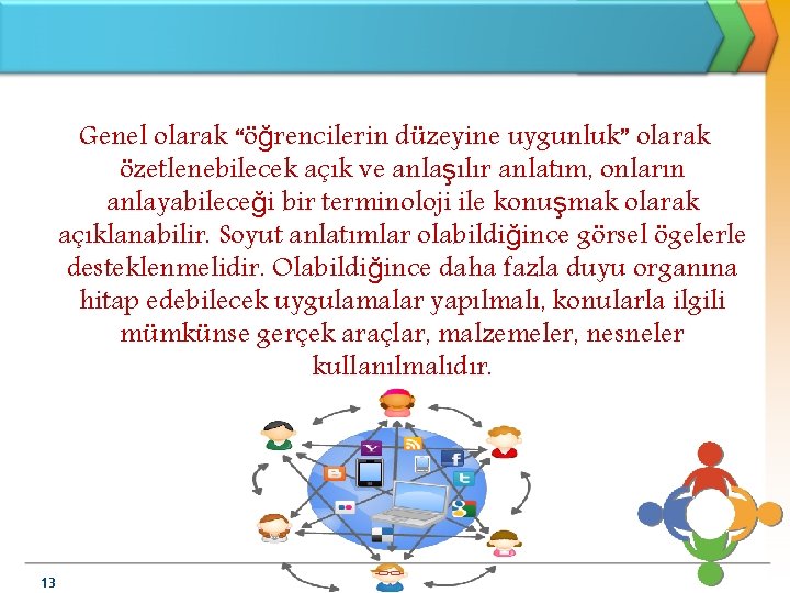 Genel olarak “öğrencilerin düzeyine uygunluk” olarak özetlenebilecek açık ve anlaşılır anlatım, onların anlayabileceği bir