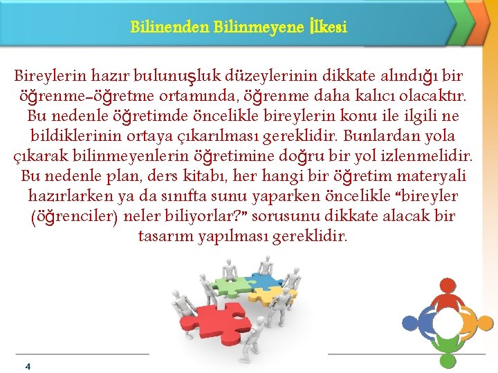 Bilinenden Bilinmeyene İlkesi Bireylerin hazır bulunuşluk düzeylerinin dikkate alındığı bir öğrenme-öğretme ortamında, öğrenme daha