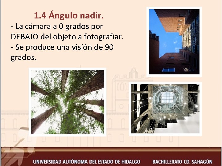 1. 4 Ángulo nadir. - La cámara a 0 grados por DEBAJO del objeto