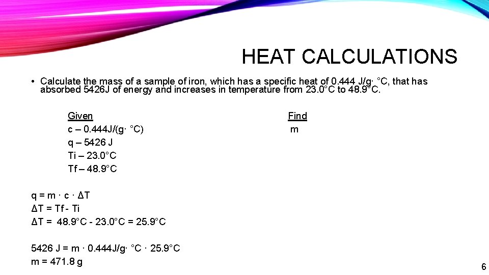 HEAT CALCULATIONS • Calculate the mass of a sample of iron, which has a