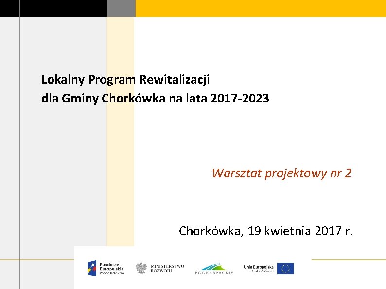 Lokalny Program Rewitalizacji dla Gminy Chorkówka na lata 2017 -2023 Warsztat projektowy nr 2