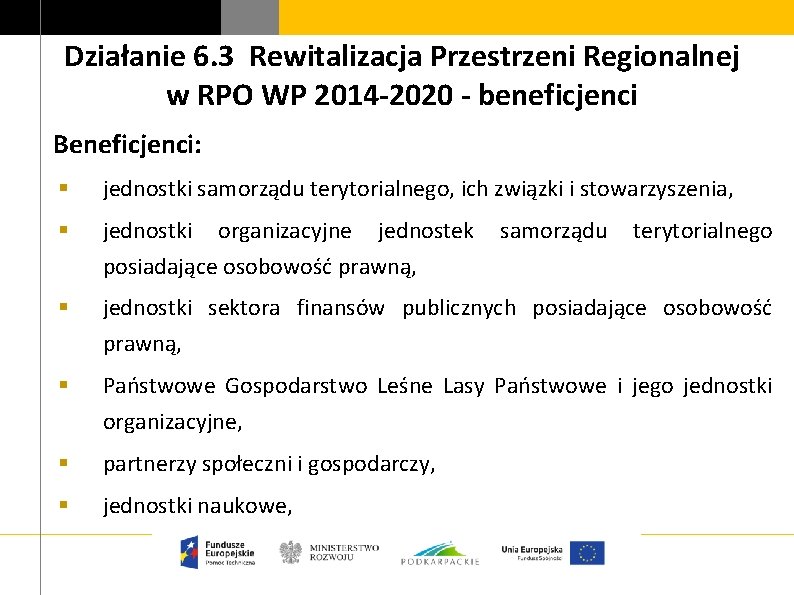 Działanie 6. 3 Rewitalizacja Przestrzeni Regionalnej w RPO WP 2014 -2020 - beneficjenci Beneficjenci: