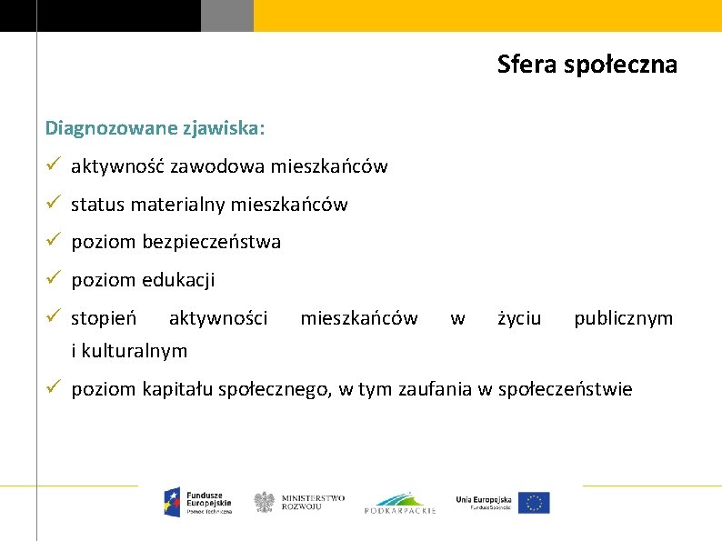 Sfera społeczna Diagnozowane zjawiska: ü aktywność zawodowa mieszkańców ü status materialny mieszkańców ü poziom