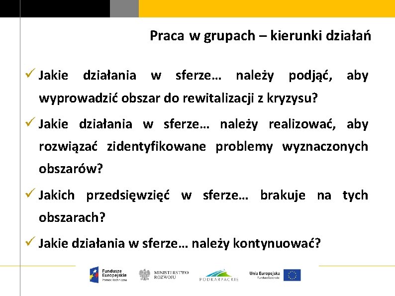 Praca w grupach – kierunki działań ü Jakie działania w sferze… należy podjąć, aby