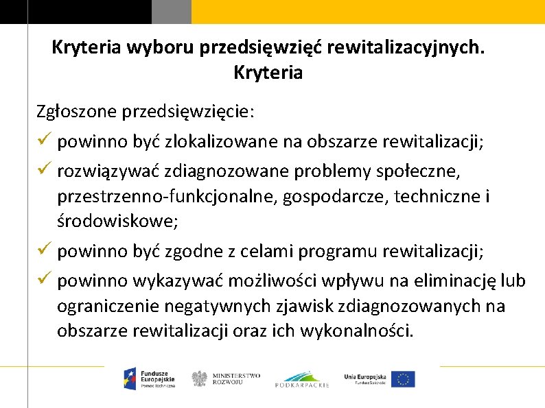 Kryteria wyboru przedsięwzięć rewitalizacyjnych. Kryteria Zgłoszone przedsięwzięcie: ü powinno być zlokalizowane na obszarze rewitalizacji;