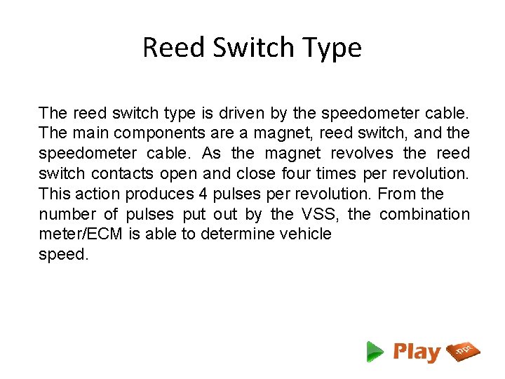 Reed Switch Type The reed switch type is driven by the speedometer cable. The