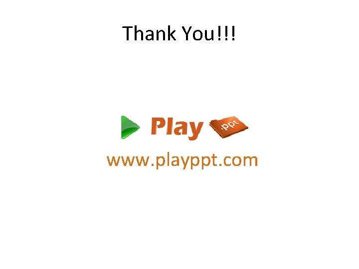 Thank You!!! www. playppt. com 