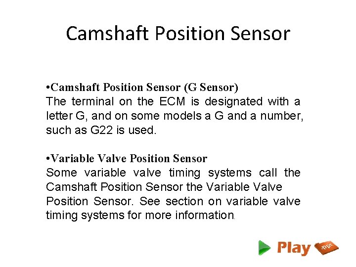 Camshaft Position Sensor • Camshaft Position Sensor (G Sensor) The terminal on the ECM