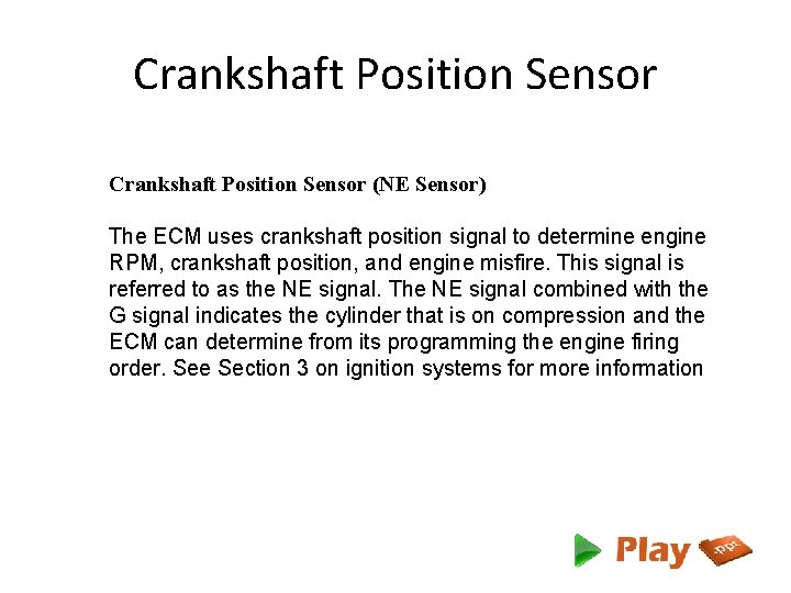 Crankshaft Position Sensor (NE Sensor) The ECM uses crankshaft position signal to determine engine