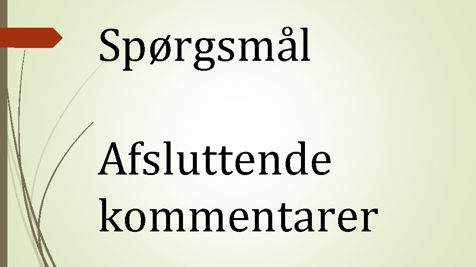 Spørgsmål Afsluttende kommentarer 