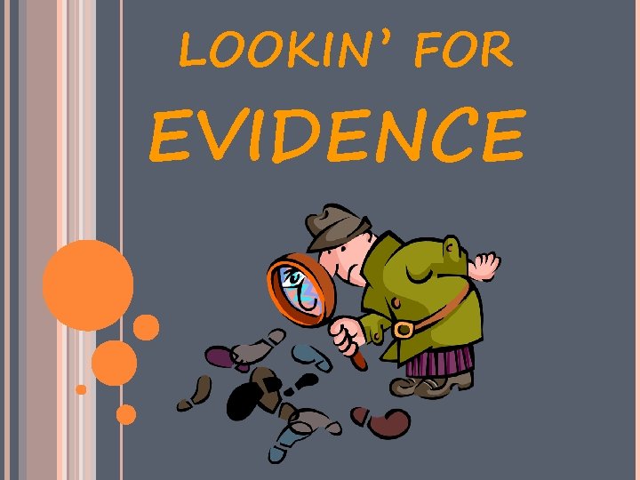 LOOKIN ’ FOR EVIDENCE 