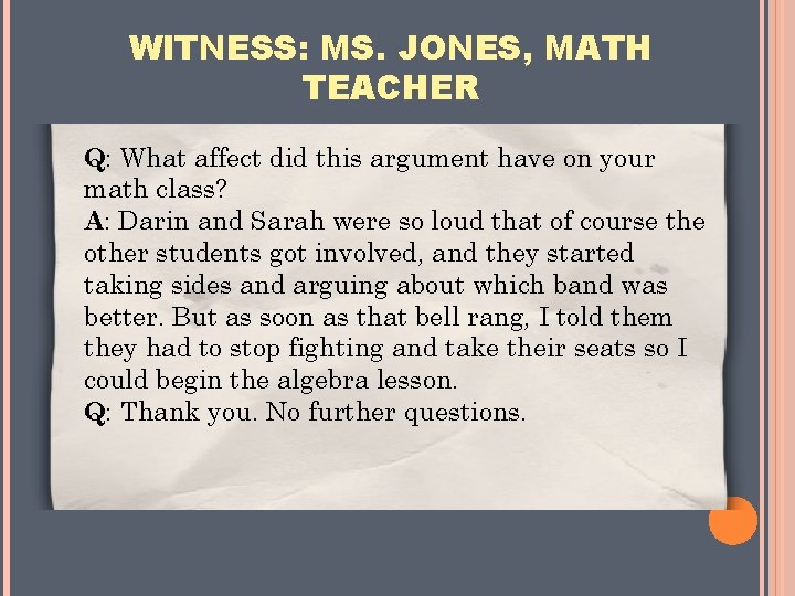 WITNESS: MS. JONES, MATH TEACHER Q: What affect did this argument have on your