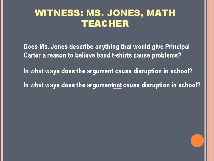 WITNESS: MS. JONES, MATH TEACHER Does Ms. Jones describe anything that would give Principal