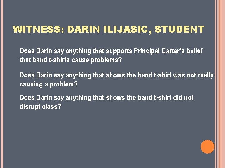 WITNESS: DARIN ILIJASIC, STUDENT Does Darin say anything that supports Principal Carter’s belief that