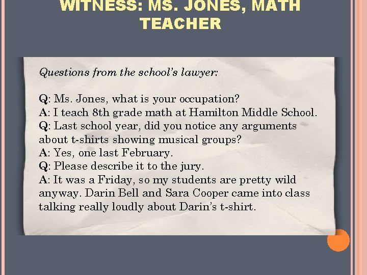 WITNESS: MS. JONES, MATH TEACHER Questions from the school’s lawyer: Q: Ms. Jones, what
