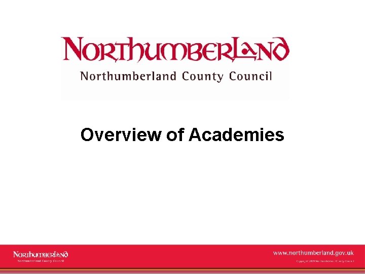 Overview of Academies www. northumberland. gov. uk Copyright 2009 Northumberland County Council 